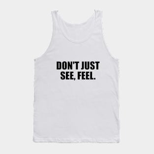 Don't just see, feel Tank Top